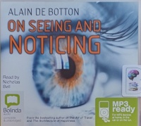 On Seeing and Noticing written by Alain de Botton performed by Nicholas Bell on MP3 CD (Unabridged)